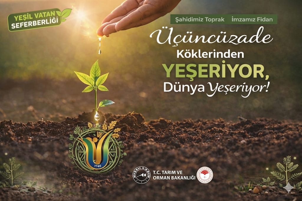ÜÇÜNCÜZADE KÖKLERİNDEN YEŞERİYOR DÜNYAYI YEŞERTİYOR